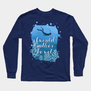 Snorkeling Shirt I Would Rather Be Wet Long Sleeve T-Shirt